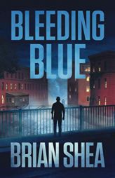 Bleeding Blue: A Boston Crime Thriller by Brian Shea Paperback Book