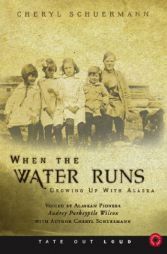 When the Water Runs: Growing Up with Alaska by Cheryl Schuermann Paperback Book