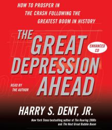 The Great Depression Ahead: How to Prosper in the Crash That Follows the Greatest Boom in History by Harry S. Dent Paperback Book