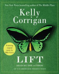 Lift by Kelly Corrigan Paperback Book