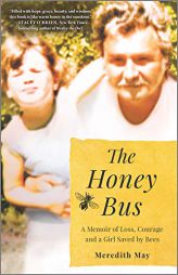 The Honey Bus: A Memoir of Loss, Courage and a Girl Saved by Bees by Meredith May Paperback Book