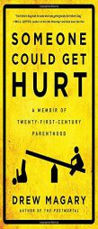 Someone Could Get Hurt: A Memoir of Twenty-First-Century Parenthood by Drew Magary Paperback Book