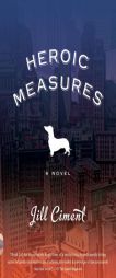 Heroic Measures by Jill Ciment Paperback Book