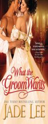 What the Groom Wants by Jade Lee Paperback Book