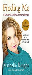 Finding Me: A Decade of Darkness, a Life Reclaimed: A Memoir of the Cleveland Kidnappings by Michelle Knight Paperback Book