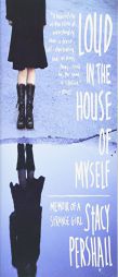 Loud in the House of Myself by Stacy Pershall Paperback Book