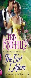 The Earl I Adore: A Prelude to a Kiss Novel by Erin Knightley Paperback Book