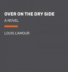 Over on the Dry Side (Louis L'Amour's Lost Treasures): A Novel by Louis L'Amour Paperback Book