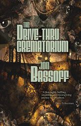 The Drive-Thru Crematorium by Jon Bassoff Paperback Book