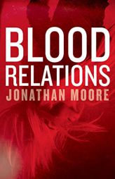 Blood Relations by Jonathan Moore Paperback Book