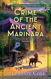 Crime of the Ancient Marinara (A Tuscan Cooking School Mystery) by Stephanie Cole Paperback Book