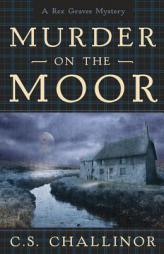 Murder on the Moor (A Rex Graves Mystery) by C. S. Challinor Paperback Book