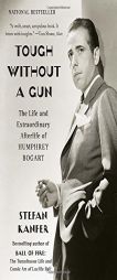 Tough Without a Gun: The Life and Extraordinary Afterlife of Humphrey Bogart by Stefan Kanfer Paperback Book