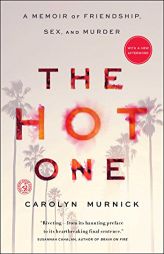 The Hot One: A Memoir of Friendship, Sex, and Murder by Carolyn Murnick Paperback Book