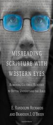 Misreading Scripture with Western Eyes: Removing Cultural Blinders to Better Understand the Bible by E. Randolph Richards Paperback Book