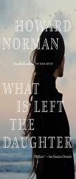 What Is Left the Daughter by Howard Norman Paperback Book