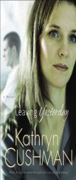 Leaving Yesterday by Kathryn Cushman Paperback Book