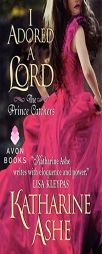 I Adored a Lord: The Prince Catchers by Katharine Ashe Paperback Book