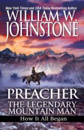 Preacher: The Legendary Mountain Man: How It All Began (Preacher/First Mountain Man) by William W. Johnstone Paperback Book