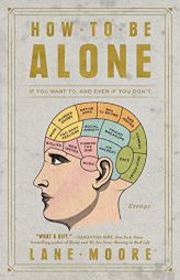 How to Be Alone: Essays by Lane Moore Paperback Book