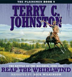 Reap the Whirlwind: The Battle of the Rosebud, June 1876 by Terry C. Johnston Paperback Book