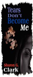 Tears Don't Become Me by Sharon G. Clark Paperback Book