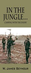 In the Jungle... Camping with the Enemy by W. James Seymour Paperback Book