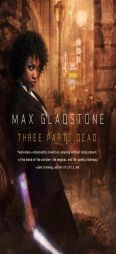 Three Parts Dead by Max Gladstone Paperback Book