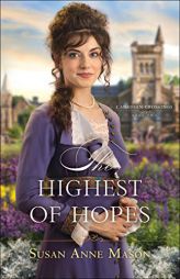 The Highest of Hopes by Susan Anne Mason Paperback Book