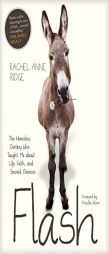 Flash: The Homeless Donkey Who Taught Me about Life, Faith, and Second Chances (Flash the Donkey) by Rachel Anne Ridge Paperback Book