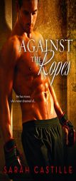 Against the Ropes by Sarah Castille Paperback Book