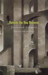 Outside the Dog Museum by Jonathan Carroll Paperback Book