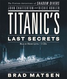 Titanic's Last Secrets: The Further Adventures of Shadow Divers John Chatterton and Richie Kohler by Brad Matsen Paperback Book