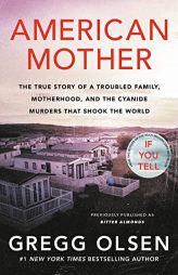 American Mother: The True Story of a Troubled Family, Motherhood, and the Cyanide Murders That Shook the World by Gregg Olsen Paperback Book