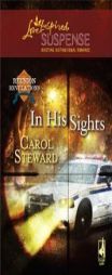 In His Sights (Reunion Revelations, Book 4) (Steeple Hill Love Inspired Suspense #96) by Carol Steward Paperback Book