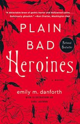 Plain Bad Heroines: A Novel by Emily M. Danforth Paperback Book