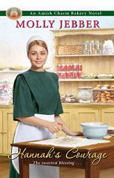 Hannah's Courage (The Amish Charm Bakery) by Molly Jebber Paperback Book