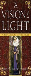 A Vision of Light: A Margaret of Ashbury Novel (Margaret of Ashbury Trilogy) by Judith Merkle Riley Paperback Book