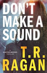 Don't Make a Sound: A Sawyer Brooks Thriller by T. R. Ragan Paperback Book