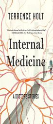 Internal Medicine: A Doctor's Stories by Terrence Holt Paperback Book