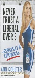 Never Trust a Liberal Over Three---Especially a Republican by Ann Coulter Paperback Book