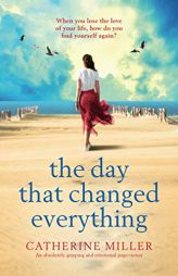 The Day that Changed Everything: An absolutely gripping and emotional page turner by Catherine Miller Paperback Book