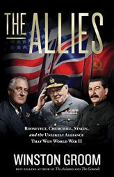 The Allies: Roosevelt, Churchill, Stalin, and the Unlikely Alliance That Won World War II by Winston Groom Paperback Book