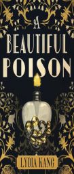 A Beautiful Poison by Lydia Kang Paperback Book