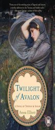 Twilight of Avalon of Trystan & Isolde by Anna Elliott Paperback Book