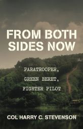 From Both Sides Now: Paratrooper, Green Beret, Fighter Pilot by Col Harry C. Stevenson Paperback Book