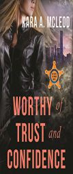 Worthy of Trust and Confidence (An Agent O'Connor Novel) by Kara A. McLeod Paperback Book