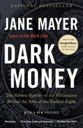 Dark Money: The Hidden History of the Billionaires Behind the Rise of the Radical Right by Jane Mayer Paperback Book