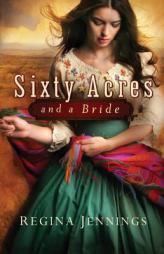 Sixty Acres and a Bride by Regina Jennings Paperback Book