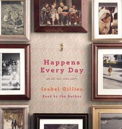 Happens Every Day: An All-Too-True Story by Isabel Gillies Paperback Book